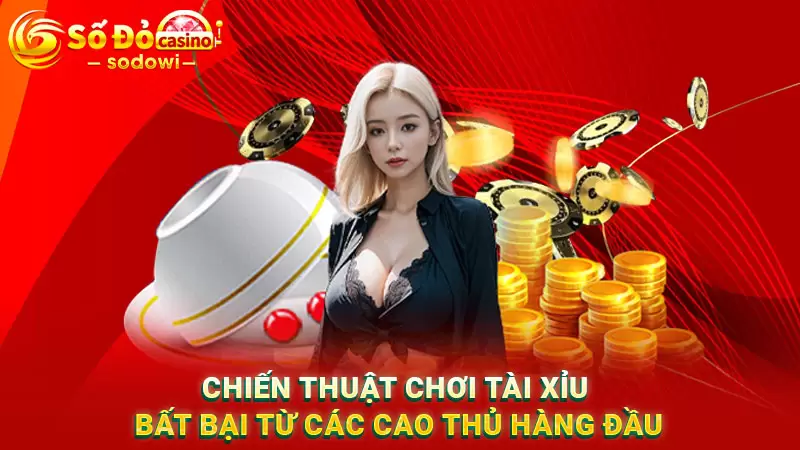 Chiến thuật chơi tài xỉu bất bại từ các cao thủ hàng đầu