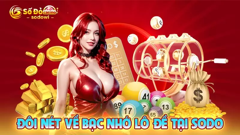 Bạc Nhớ Lô Đề - Cách Thức Soi Cầu Lô Đề SODO Chuẩn Xác Nhất 2 Đôi nét về bạc nhớ lô đề tại SODO