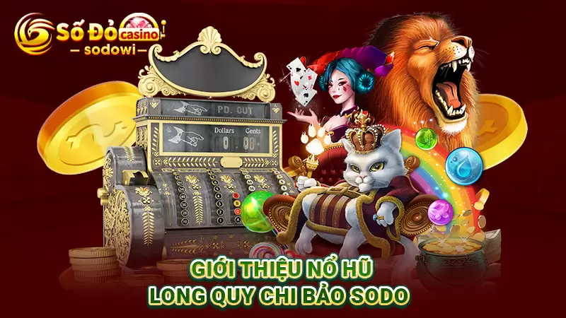 Long Quy Chi Bảo - Siêu Phẩm Nổ Hũ Hàng Đầu Tại SODO 2 giới thiệu nổ hũ long quy chi bảo