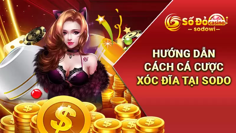 Xóc Đĩa SODO - Hướng Dẫn Cách Chơi Chi Tiết Nhất Cho Tân Thủ 3 Hướng dẫn các bước tham gia cá cược xóc đĩa tại SODO