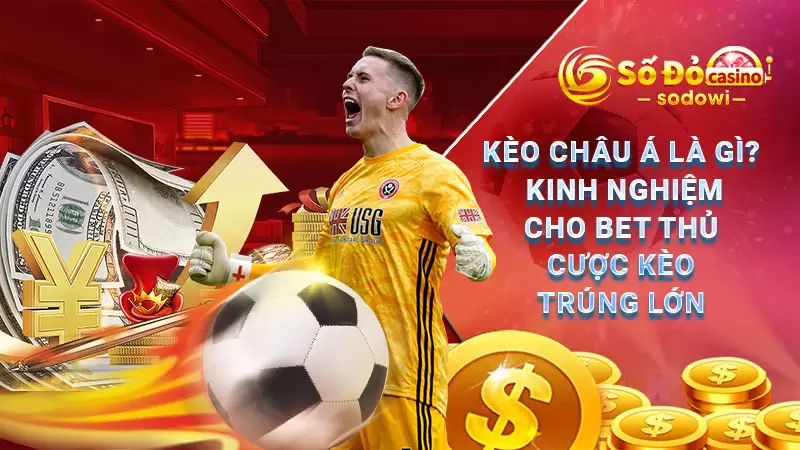 Kèo Châu Á Là Gì? Kinh Nghiệm Cho Bet Thủ Cược Kèo Trúng Lớn 4 kèo châu á là gì