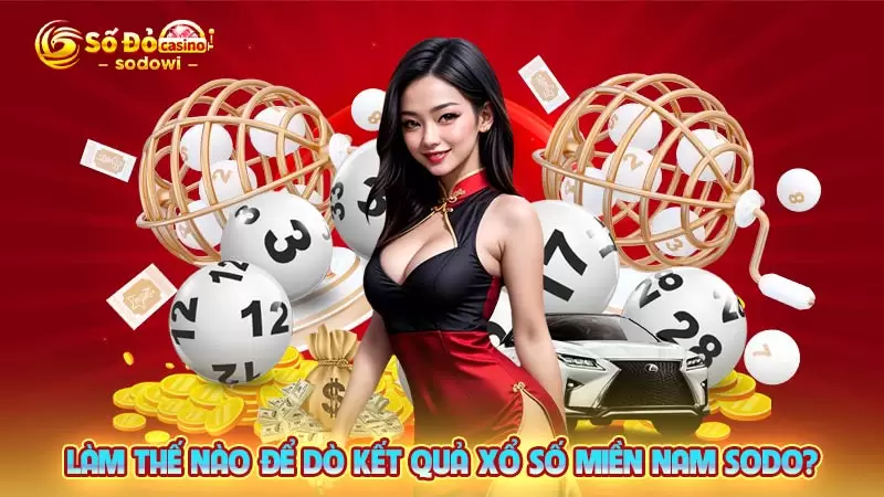 Xổ Số Miền Nam SODO - Cơ Hội Trúng Lớn Mỗi Ngày 4 Làm thế nào để dò kết quả xổ số miền Nam SODO?