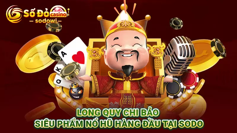 Long Quy Chi Bảo - Siêu Phẩm Nổ Hũ Hàng Đầu Tại SODO 4 Long Quy Chi Bảo - Siêu Phẩm Nổ Hũ Hàng Đầu Tại SODO
