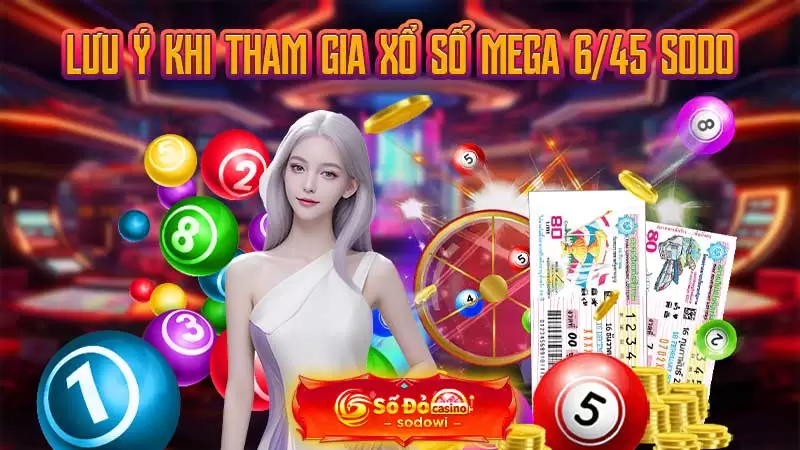 Xổ Số Mega 6/45 Là Gì? Cách Thức Tham Gia Xổ Số Nhanh Nhất 4 Lưu ý khi tham gia xổ số Mega 6/45 SODO
