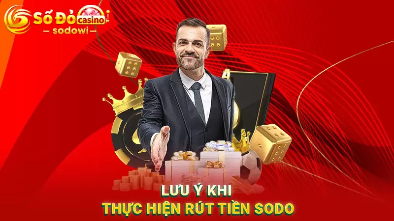 Rút tiền SODO chi tiết (kèm hình ảnh hướng dẫn) 3 Một số lưu ý quan trọng khi thực hiện giao dịch rút tiền SODO