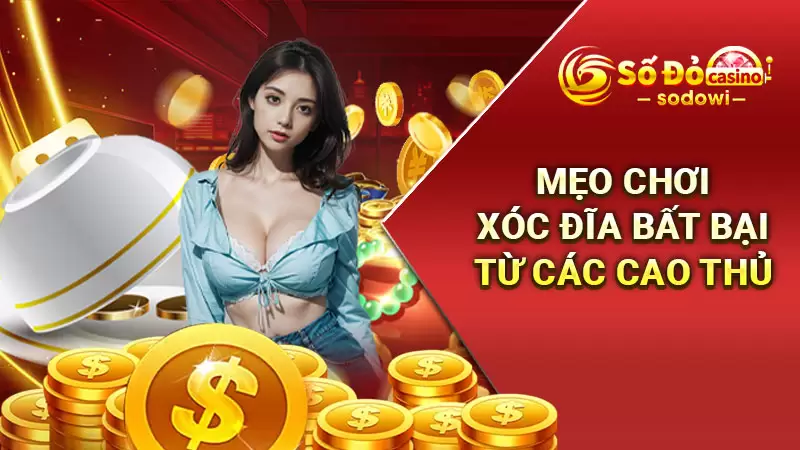 Xóc Đĩa SODO - Hướng Dẫn Cách Chơi Chi Tiết Nhất Cho Tân Thủ 4 Mẹo chơi xóc đĩa bất bại, thắng lớn 100% từ các cao thủ