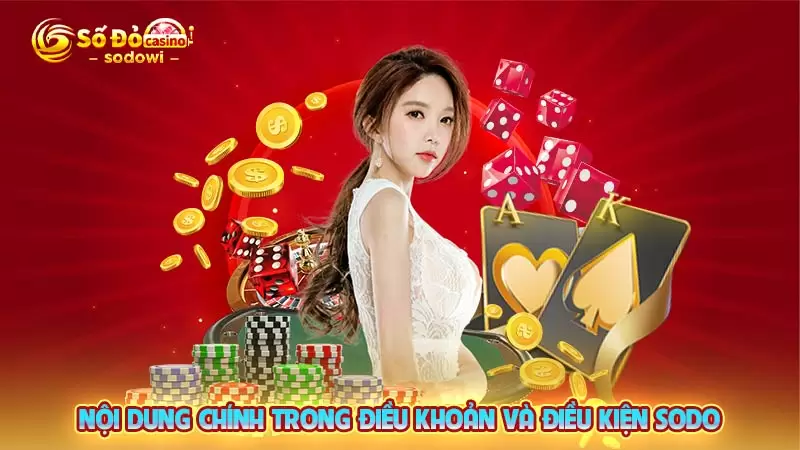 Điều Khoản Và Điều Kiện SODO An Toàn Đối Với Người Chơi 2 Nội dung chính trong điều khoản và điều kiện SODO