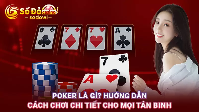 Poker Là Gì? Hướng Dẫn Cách Chơi Chi Tiết Cho Mọi Tân Binh 8 Poker Là Gì? Hướng Dẫn Cách Chơi Chi Tiết Cho Mọi Tân Binh