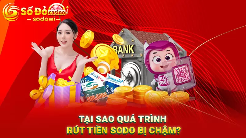 Rút tiền SODO chi tiết (kèm hình ảnh hướng dẫn) 4 Tại sao quá trình rút tiền SODO bị chậm, không như kỳ vọng?