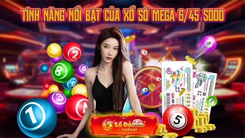 Xổ Số Mega 6/45 Là Gì? Cách Thức Tham Gia Xổ Số Nhanh Nhất 3 Tính năng nổi bật của xổ số Mega 6/45 SODO