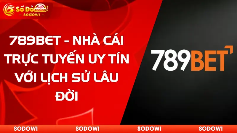789Bet - Nhà Cái Trực Tuyến Uy Tín Với Lịch Sử Lâu Đời 1 789bet