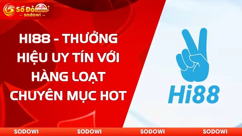 HI88 - Thưởng Hiệu Uy Tín Với Hàng Loạt Chuyên Mục Hot 2 hi88