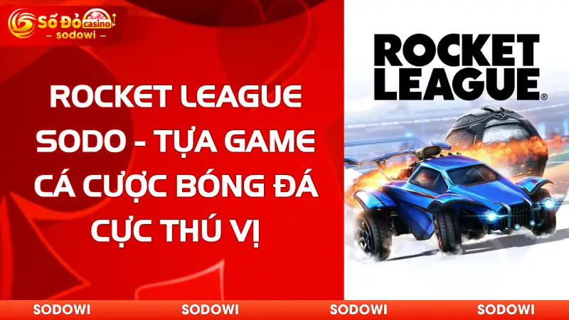 Rocket League SODO - Tựa Game Cá Cược Bóng Đá Cực Thú Vị 1 rocket league